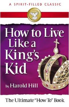 How to Live Like a Kings Kid - Harold Hill