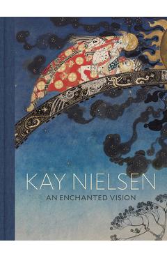 Kay Nielsen: An Enchanted Vision - Kay Nielsen