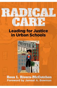 Radical Care: Leading for Justice in Urban Schools - Rosa L. Rivera-mccutchen