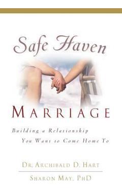Safe Haven Marriage: Building a Relationship You Want to Come Home to - Archibald Hart