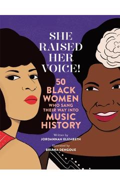 She Raised Her Voice!: 50 Black Women Who Sang Their Way Into Music History - Jordannah Elizabeth