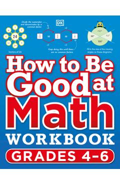 How to Be Good at Math Workbook, Grades 4-6: The Simplest Ever Visual Workbook - Dk