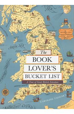 The Book Lover\'s Bucket List: A Tour of Great British Literature - Caroline Taggart