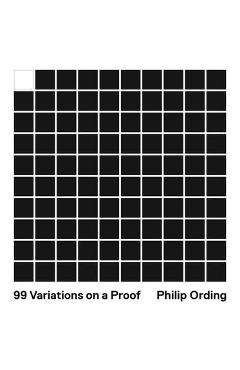 99 Variations on a Proof - Philip Ording