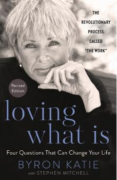 Loving What Is, Revised Edition: Four Questions That Can Change Your Life - Byron Katie