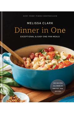 Dinner in One: Exceptional & Easy One-Pan Meals - Melissa Clark