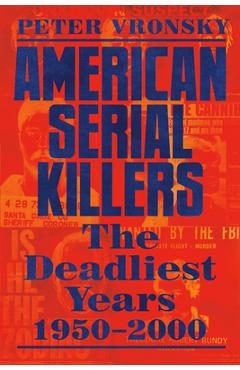 American Serial Killers: The Deadliest Years 1950-2000 - Peter Vronsky