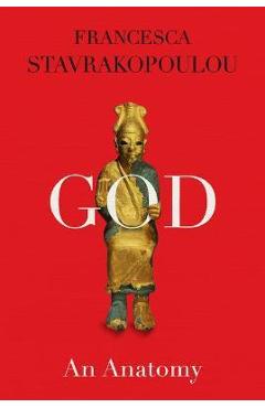 God: An Anatomy - Francesca Stavrakopoulou