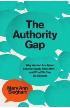 The Authority Gap: Why Women Are Still Taken Less Seriously Than Men, and What We Can Do about It - Mary Ann Sieghart