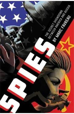 Spies: The Secret Showdown Between America and Russia - Marc Favreau