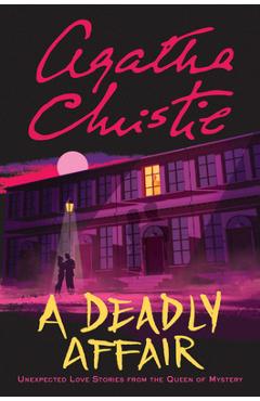 A Deadly Affair: Unexpected Love Stories from the Queen of Mystery - Agatha Christie