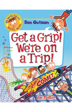 My Weird School Graphic Novel: Get a Grip! We\'re on a Trip! - Dan Gutman