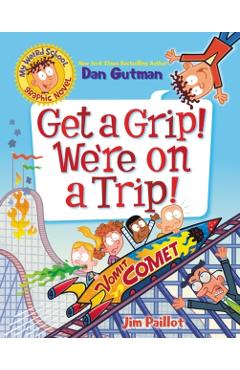 My Weird School Graphic Novel: Get a Grip! We're on a Trip! - Dan Gutman