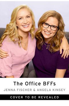 The Office Bffs: Tales of the Office from Two Best Friends Who Were There - Jenna Fischer