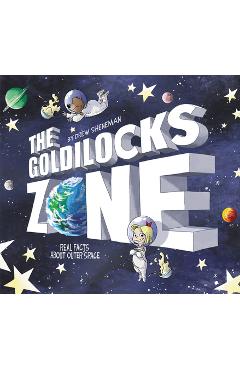 The Goldilocks Zone: Real Facts about Outer Space - Drew Sheneman
