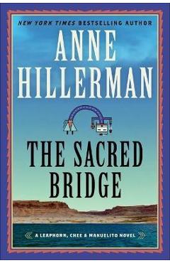 The Sacred Bridge: A Leaphorn, Chee & Manuelito Novel - Anne Hillerman