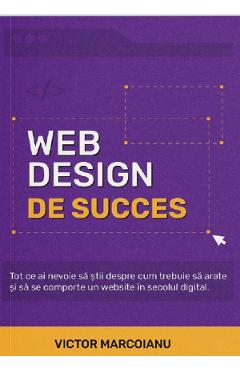 Web Design de succes – Victor Marcoianu libris.ro imagine 2022
