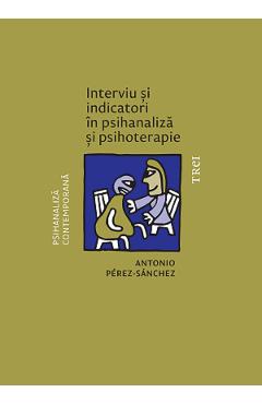 Interviu si indicatori in psihanaliza si psihoterapie - Antonio Perez-Sanchez