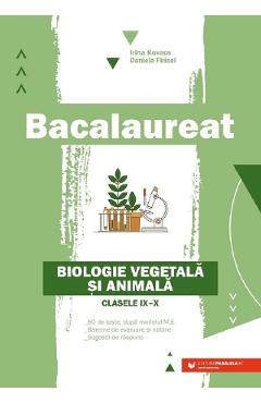 Bacalaureat. Biologie vegetala si animala - Clasele 9-10 - Daniela Firicel, Irina Kovacs - PARALELA 45