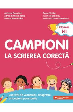 Campioni la scrierea corecta - Clasele 1-2 - Andreea Elena Ene, Doina Nicolae, Adrian Petrica Grigore, Ana Cornelia Robu, Roxana Mammadov, Andreea Florina Smeureanu