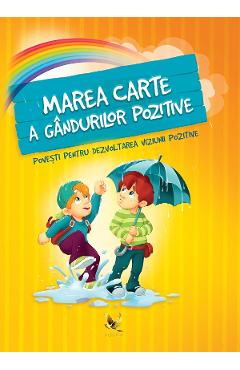 Marea carte a gandurilor pozitive. Povesti pentru dezvoltarea viziunii pozitive Carte imagine 2022