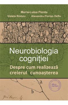 Neurobiologia cognitiei - Maria-Luisa Flonta, Violeta Ristoiu, Alexandru-Florian Deftu