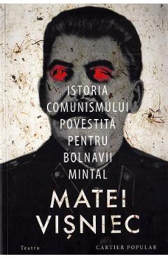 Istoria Comunismului Povestita Pentru Bolnavii Mintal - Matei Visniec