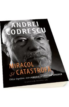 Miracol si catastrofa - Andrei Codrescu