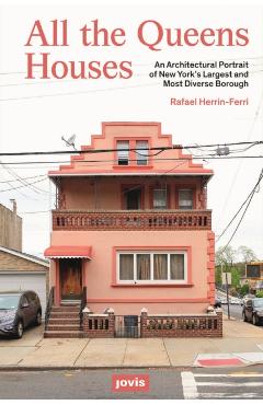 All the Queens Houses: An Architectural Portrait of New York's Largest and Most Diverse Borough - Rafael A. Herrin-ferri