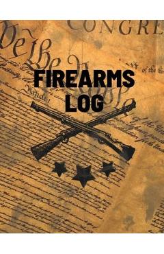 Firearms Log Book: Gun And Ammunition Inventory Record Book, Acquisition And Deposition Information, Gun Collector Gift - Teresa Rother