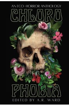 Chlorophobia: An Eco-Horror Anthology -