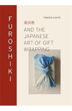 Furoshiki: And the Japanese Art of Gift Wrapping - Tomoko Kakita