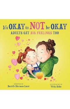 It\'s Okay to Not Be Okay: Adults get Big Feelings too - Danielle Sherman-lazar