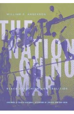 The Nation on No Map: Black Anarchism and Abolition - William C. Anderson