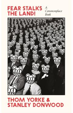 Fear Stalks the Land!: A Commonplace Book - Thom Yorke
