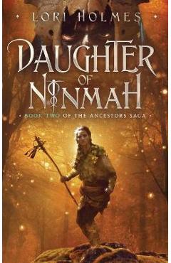 Daughter of Ninmah: Book 2 of The Ancestors Saga, A Fantasy Romance Series - Lori Holmes