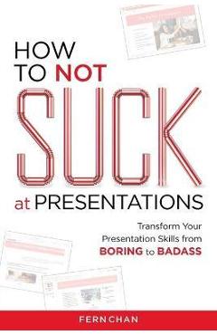 How to NOT Suck at Presentations - Fern Chan