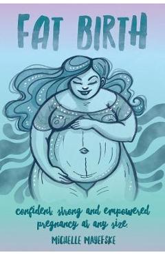 Fat birth: confident, strong and empowered pregnancy at any size - michelle mayefske