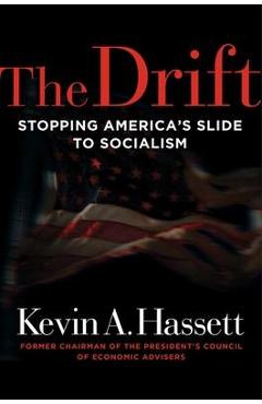 The drift: stopping america's slide to socialism - kevin a. hassett
