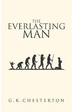 The Everlasting Man: The Original 1925 Edition - G. K. Chesterton