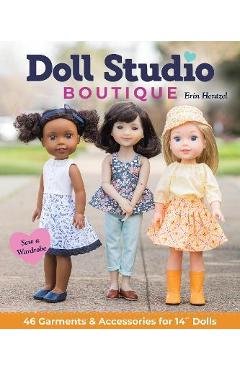 Doll Studio Boutique: Sew a Wardrobe; 46 Garments & Accessories for 14 Dolls - Erin Hentzel