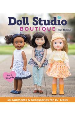 Doll Studio Boutique: Sew a Wardrobe; 46 Garments & Accessories for 14 Dolls - Erin Hentzel