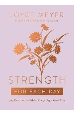 Strength for Each Day: 365 Devotions to Make Every Day a Great Day - Joyce Meyer