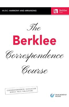 The Berklee Correspondence Course - Music: Harmony and Arranging: Music: Harmony and Arranging - Hal Leonard Corp