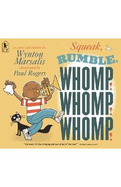Squeak, Rumble, Whomp! Whomp! Whomp!: A Sonic Adventure - Wynton Marsalis