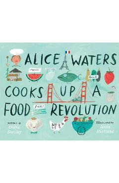 Alice Waters Cooks Up a Food Revolution - Diane Stanley