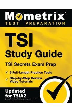TSI Study Guide - TSI Secrets Exam Prep, 5 Full-Length Practice Tests, Step-by-Step Review Video Tutorials: [Updated for TSIA2] - Matthew Bowling