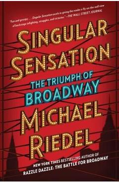 Singular Sensation: The Triumph of Broadway - Michael Riedel