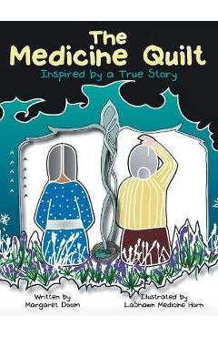The Medicine Quilt: Inspired by a True Story - Margaret Doom
