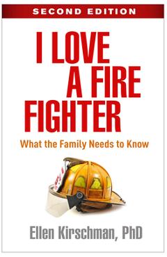 I Love a Fire Fighter, Second Edition: What the Family Needs to Know - Ellen Kirschman